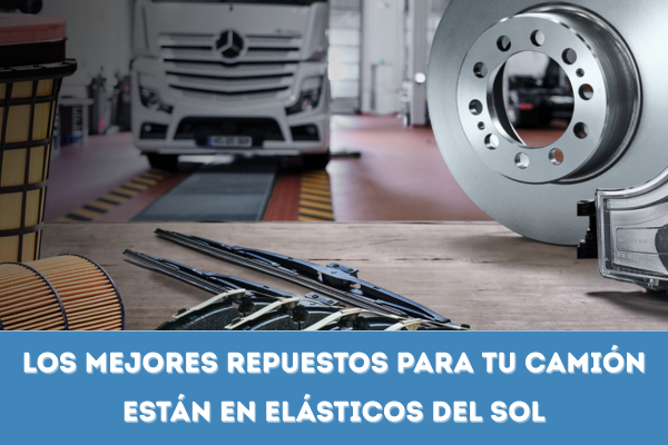 Los mejores repuestos para camiones te esperan en Elásticos del Sol
